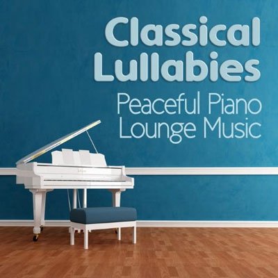 Classical Lullabies Andpeaceful Piano Lounge Music - 2015