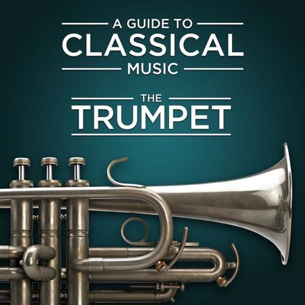 A Guide To Classical Music: The Trumpet