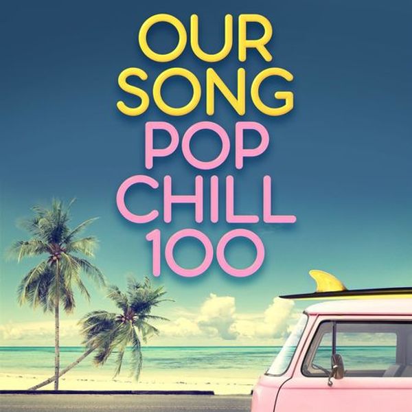 Our Song - Pop Chill 100