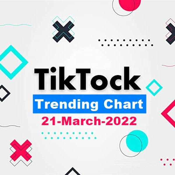 Tiktok Trending Top 50 Singles Chart (21-March-2022)